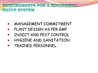  MANAGEMENT COMMITMENT
 PLANT DESIGN AS PER GMP
 INSECT AND PEST CONTROL
 HYGIENE AND SANITATION
 TRAINED PERSONNEL
 