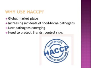  Global market place
 Increasing incidents of food-borne pathogens
 New pathogens emerging
 Need to protect Brands, control risks
 