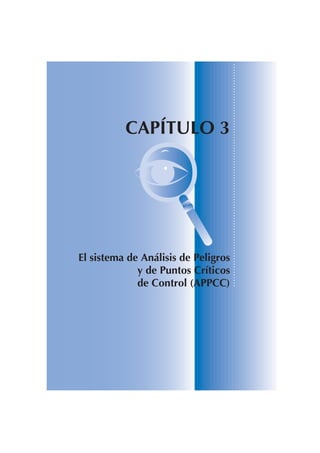 CAPÍTULO 3




El sistema de Análisis de Peligros
             y de Puntos Críticos
             de Control (APPCC)
 