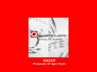 1
DI Erich Plaschke
ISO 22000
HACCP
Predavač: Dr Igor Panin
 