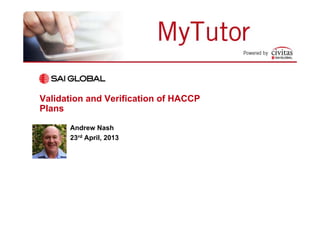 Validation and Verification of HACCP
Plans
Andrew Nash
23rd April, 2013
 