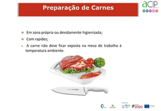  Em zona própria ou devidamente higienizada;
 Com rapidez;
 A carne não deve ficar exposta na mesa de trabalho à
temperatura ambiente.
 