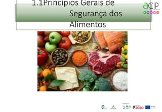 1.1Princípios Gerais de
Segurança dos
Alimentos
 