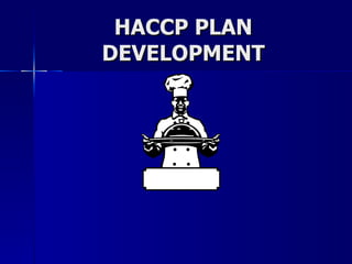 HACCP PLAN DEVELOPMENT 