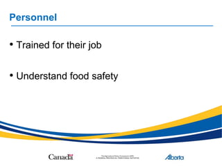 Personnel
• Trained for their job
• Understand food safety
 