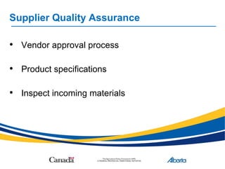Supplier Quality Assurance
• Vendor approval process
• Product specifications
• Inspect incoming materials
 