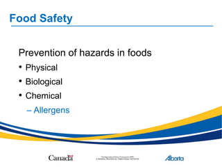 Food Safety
Prevention of hazards in foods
• Physical
• Biological
• Chemical
– Allergens
 