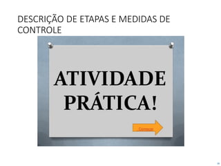 26
DESCRIÇÃO DE ETAPAS E MEDIDAS DE
CONTROLE
 