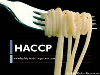 HACCP www.healthyfoodmanagement.com An Abdul Qudoos Presentation 