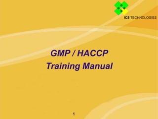 GMP / HACCP
Training Manual
1
 