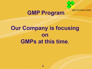 GMP Program
Our Company is focusing
on
GMPs at this time.
6
 