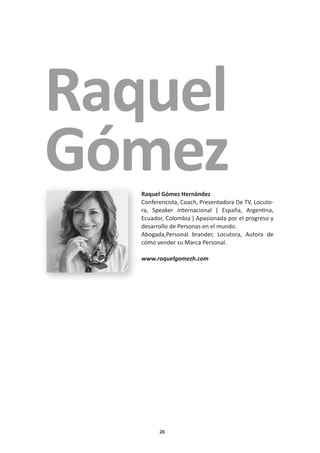 26
Raquel
GómezRaquel Gómez Hernández
Conferencista, Coach, Presentadora De TV, Locuto-
ra, Speaker internacional ( España...