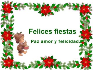 Paz amor y felicidad Felices   fiestas 