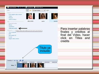 Titulo ya incluido Para insertar palabras finales y créditos al final del Video, hacer click en Titles and credits 