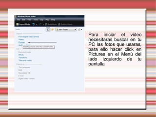 Para iniciar el video necesitaras buscar en tu PC las fotos que usaras, para ello hacer click en Pictures en el Menú del lado izquierdo de tu pantalla 