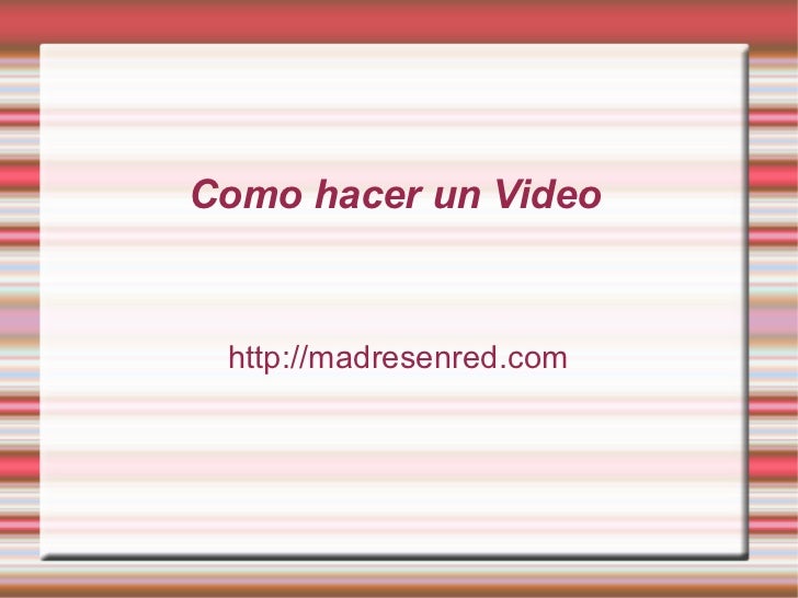 Como hacer un Video http://madresenred.com 