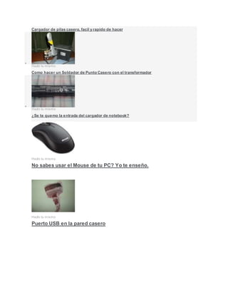 Cargador de pilas casero, facil y rapido de hacer

Hazlo tu mismo
Como hacer un Soldador de Punto Casero con el transformador

Hazlo tu mismo
¿Se te quemo la entrada del cargador de notebook?
Hazlo tu mismo
No sabes usar el Mouse de tu PC? Yo te enseño.
Hazlo tu mismo
Puerto USB en la pared casero
 