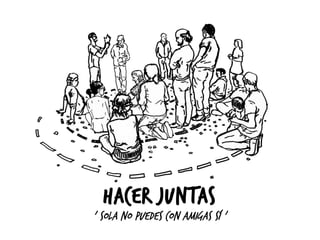 HACER JUNTAS 
' SOLA NO PUEDES CON AMIGAS SÍ ' 
 