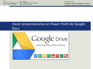 Hacer presentaciones en Power Point de Google
Docs
 