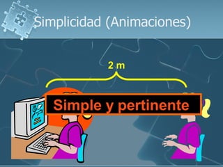 Simplicidad (Animaciones)


           2m



   Simple y pertinente
 