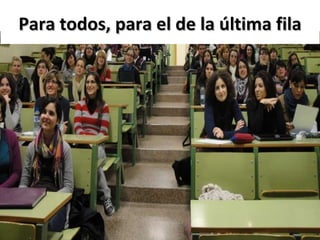 Para todos, para el de la última fila 