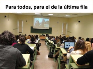 Para todos, para el de la última fila 