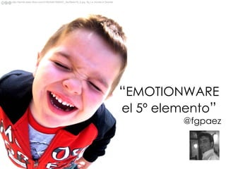 “ EMOTIONWARE el 5º elemento ” @fgpaez http://farm6.static.flickr.com/5180/5451586507_3bcf9e4d18_b.jpg  By Le monde à Desi...