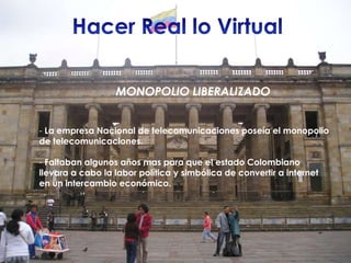 Hacer Real lo Virtual MONOPOLIO LIBERALIZADO ,[object Object]