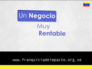 www.franquiciadeimpacto.org.ve
 