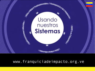 www.franquiciadeimpacto.org.ve
 