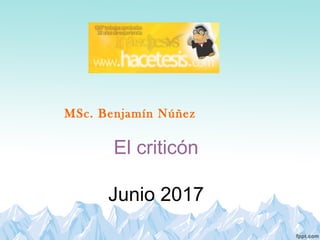 El criticón
Junio 2017
MSc. Benjamín Núñez
 
