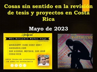 Cosas sin sentido en la revisión
de tesis y proyectos en Costa
Rica
Mayo de 2023
 