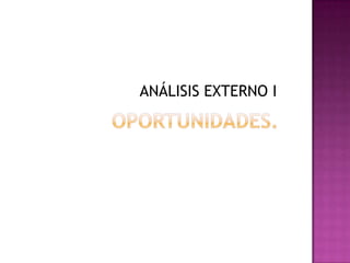 ANÁLISIS EXTERNO I
 