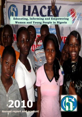 Educating, Informing and Empowering
        Women and Young People in Nigeria




   2010
Annual report and account
 