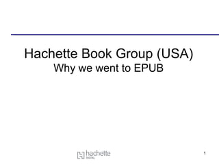 Hachette Book Group (USA) Why we went to EPUB 