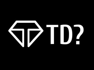 TD?
 