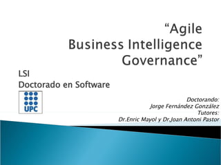 LSI Doctorado en Software Doctorando: Jorge Fernández González Tutores: Dr.Enric Mayol y Dr.Joan Antoni Pastor 