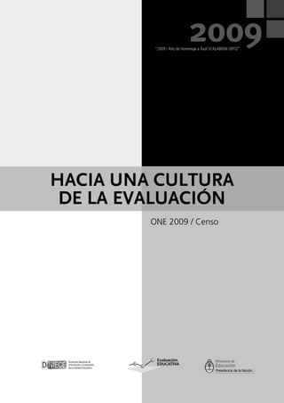 2009
          “2009 / Año de Homenaje a Raúl SCALABRINI ORTIZ”




hacia una cultura
 de la evaluación
         ONE 2009 / Censo
 