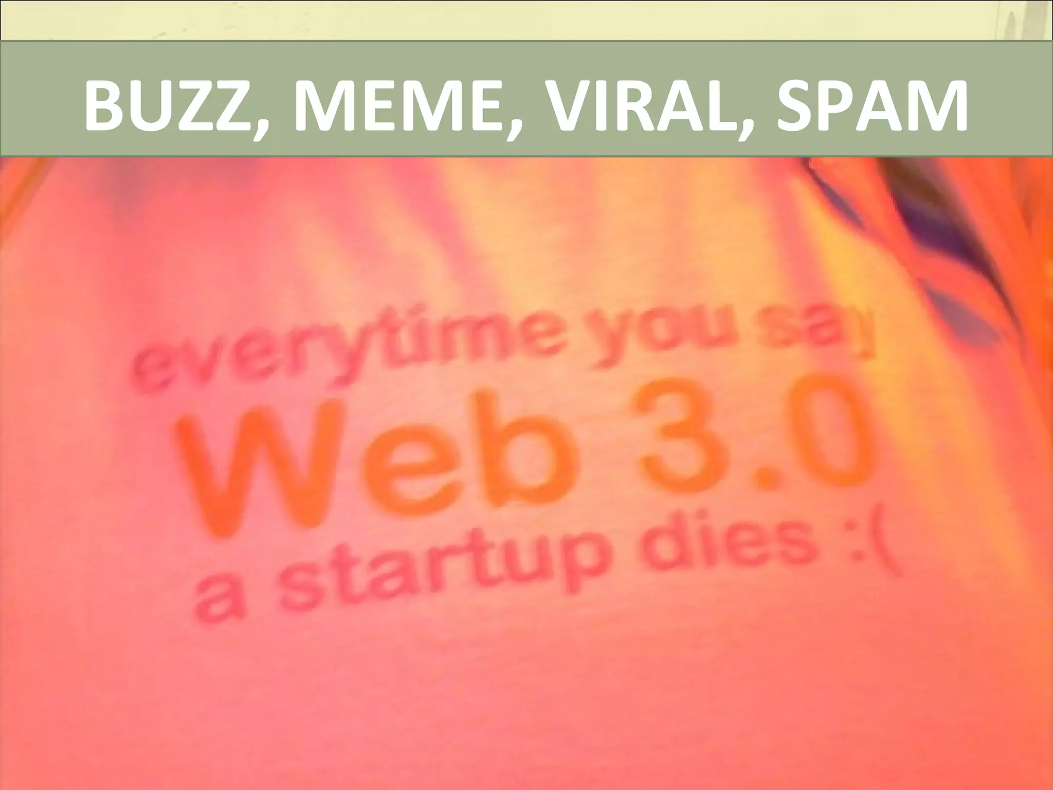 BUZZ, MEME, VIRAL, SPAM 