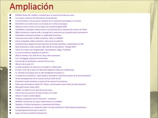PASION, Redes 4G, calidad y cantidad para la internet de todas las cosas Los nuevos entornos de información personalizada La ley de Moore y las personas: después de la revolución tecnológica, la creativa Barómetro de la web social y la semweb en el entorno europeo. Slidecast crítica y futuro de los blogs 2.0, Catosfera digital 2009 Usabilidad y ontologías: Nuevo paso en la evolución de la semweb de la mano de Twine Wikis semánticos, espíritu wiki y manejo de la resistencia en la gestión del conocimiento Publicidad contextual estándar vs. publicidad semántica. Haciendo entre todos la Web semántica, taller en CAMON Cloud computing y Web semántica: claves para la web 3.0. Complementos, plugins de humanización de la web semántica, colaboración en LBV. Web semántica y redes sociales. Más allá de los buscadores “Google Killer” Twine 1.0, mejor que Googlereader, Stumbleupon, Digg y Facebook. La crisis económica impulsará la web 3.0 Web en tiempo real, web de las cosas, web contextual Evri, el blogging relacional semantizado Internet de los problemas, internet de las cosas Obreros de la web 3.0 La web semántica no interesa ni a Google ni a Microsoft El inicio “real” de la web 3.0: Microsoft adquiere Powerset y Mobicomp Sí…también hay juegos para la web inteligente-semántica ;) La moda de lo semántico. ¿Qué significa semántico? ¿Qué forma parte de la web semántica? Somos protagonistas de las nuevas certezas (Jeff Jarvis) Entender la web semántica a través de las nuevas herramientas Taller para formadores: Web 3.0 / Twine: construyamos entre todos la web semántica Microsoft Future Vision 2019 CoMET: La web 3.0 es la web de las personas nternet de las personas: Ni solos ni locos en la web Vídeos: El sexto sentido digital. Headup, navegación social contextual – semántica MOBVIS, Internet de las cosas, Hiperenlaces a la realidad Ubiquity, el Firefox (semántico y contextual) del futuro ¿Qué aplicaciones son realmente útiles a la web semántica? Twine sigue prometiendo… Europa apuesta fuerte por la web 3.0 Llega con fuerza la Web Contextual (1) 