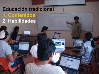 Educación tradicional 1. Contenidos 2. Habilidades 