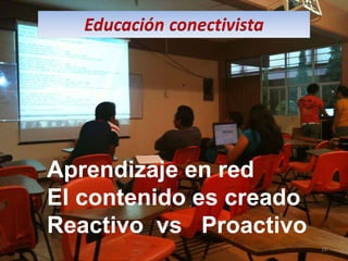 Aprendizaje en red El contenido es creado Reactivo  vs  Proactivo 