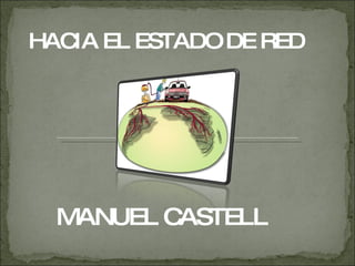 HACIA EL ESTADO DE RED MANUEL CASTELL 