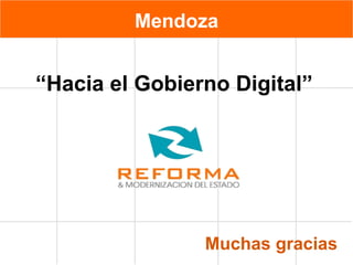 Mendoza   “Hacia el Gobierno Digital”     Muchas gracias 