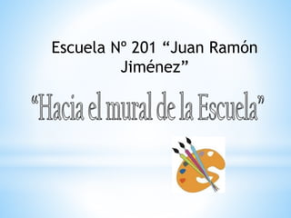 Escuela Nº 201 “Juan Ramón 
Jiménez” 
 