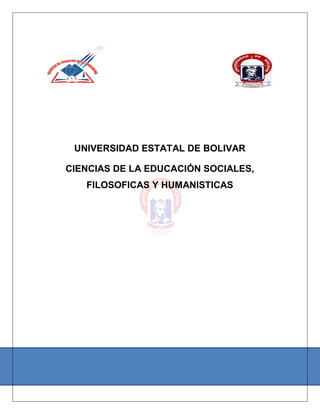 UNIVERSIDAD ESTATAL DE BOLIVAR
CIENCIAS DE LA EDUCACIÓN SOCIALES,
FILOSOFICAS Y HUMANISTICAS
 