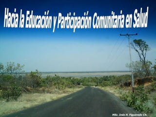 Hacia la Educación y Participación Comunitaria en Salud MSc. Inés H. Figueredo Ch. 