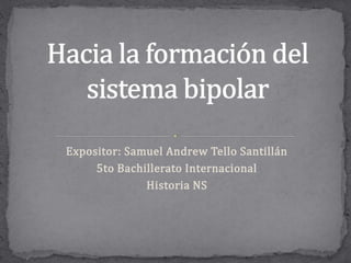 Expositor: Samuel Andrew Tello Santillán
5to Bachillerato Internacional
Historia NS
 