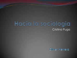 Hacia la sociologia Cristina Puga Oliver Herrera 
