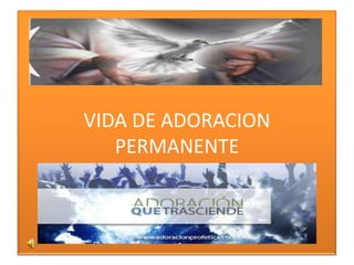 VIDA DE ADORACION
PERMANENTE

 